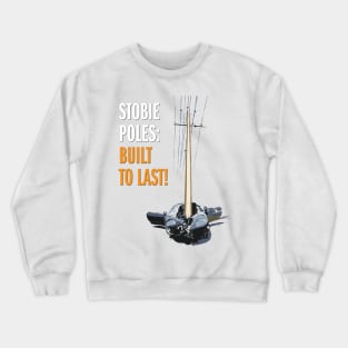 Stobie Poles: Built to Last! Crewneck Sweatshirt